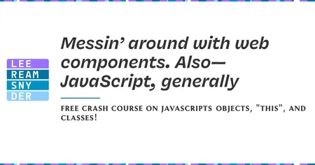 Messin’ around with web components. Also—JavaScript, generally